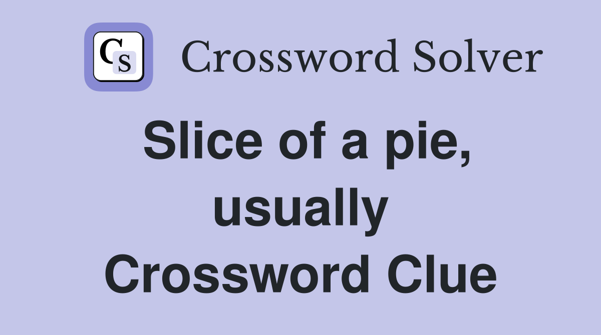 Slice of a pie, usually Crossword Clue