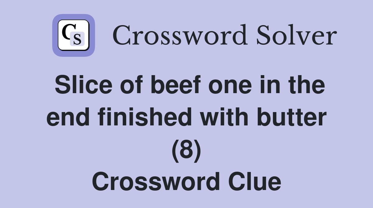 Slice of beef one in the end finished with butter (8) Crossword Clue