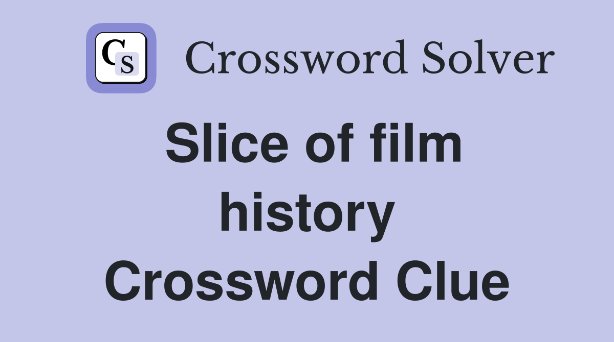 Slice of film history Crossword Clue