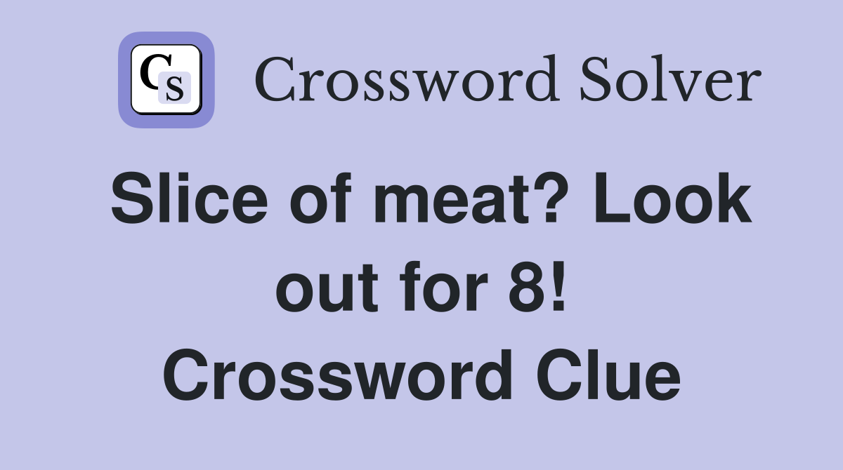 Slice of meat? Look out for 8! Crossword Clue