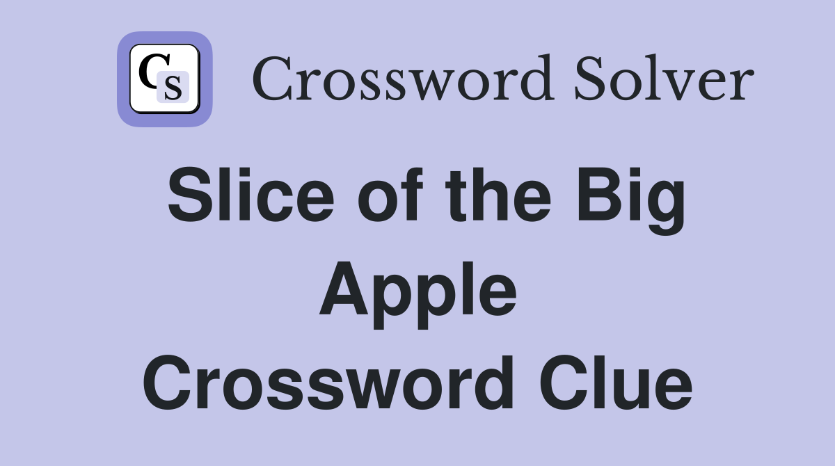 Slice of the Big Apple Crossword Clue