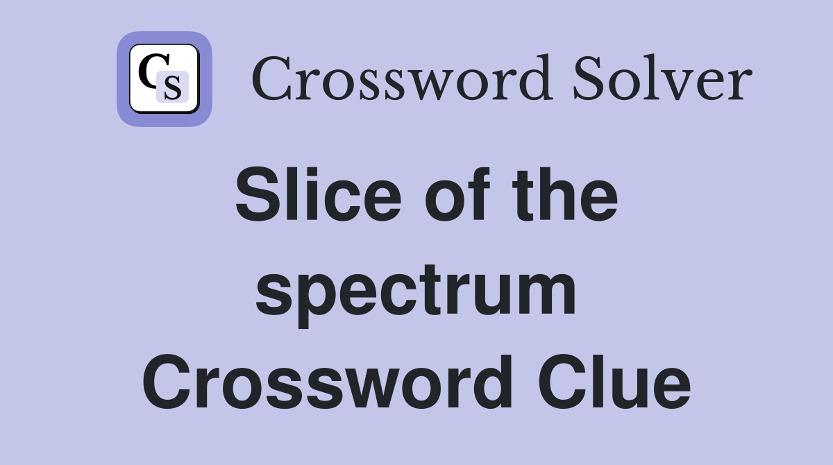 Slice of the spectrum Crossword Clue