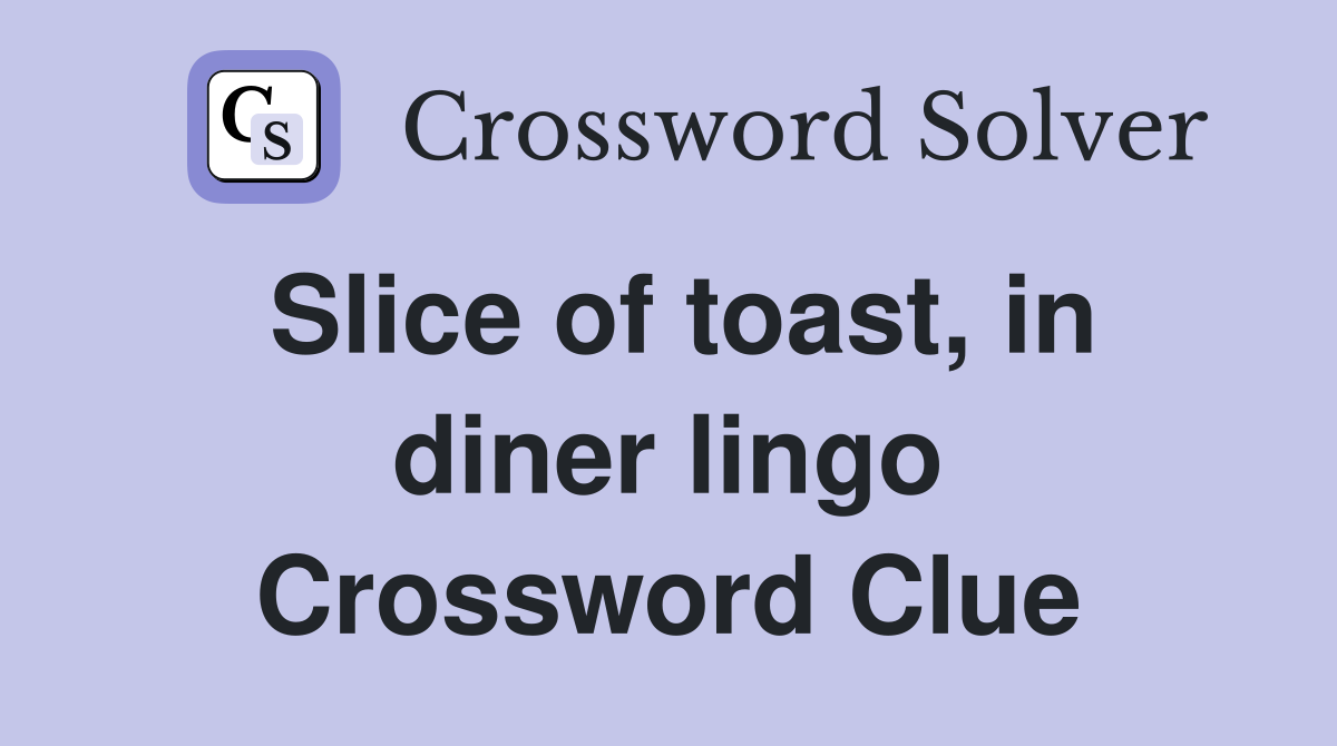 Slice of toast, in diner lingo Crossword Clue