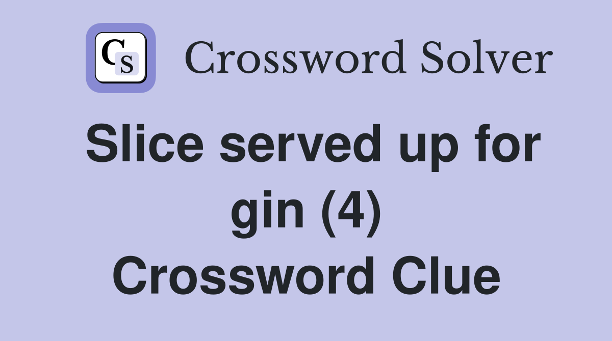 Slice served up for gin (4) Crossword Clue