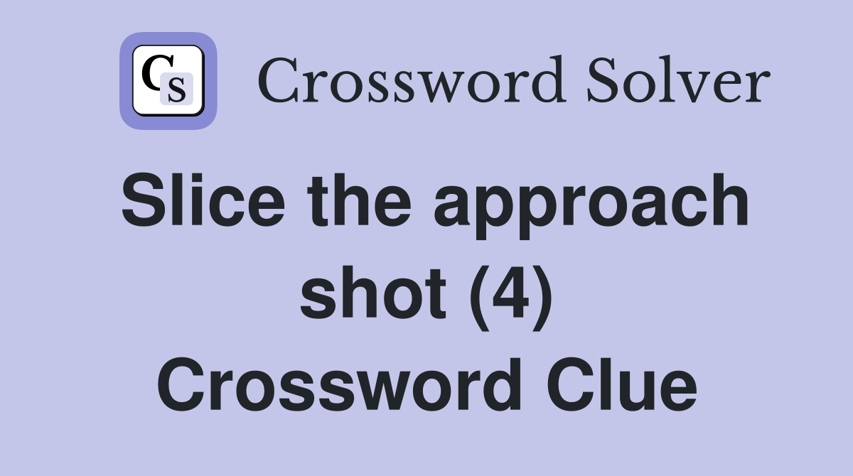 Slice the approach shot (4) Crossword Clue