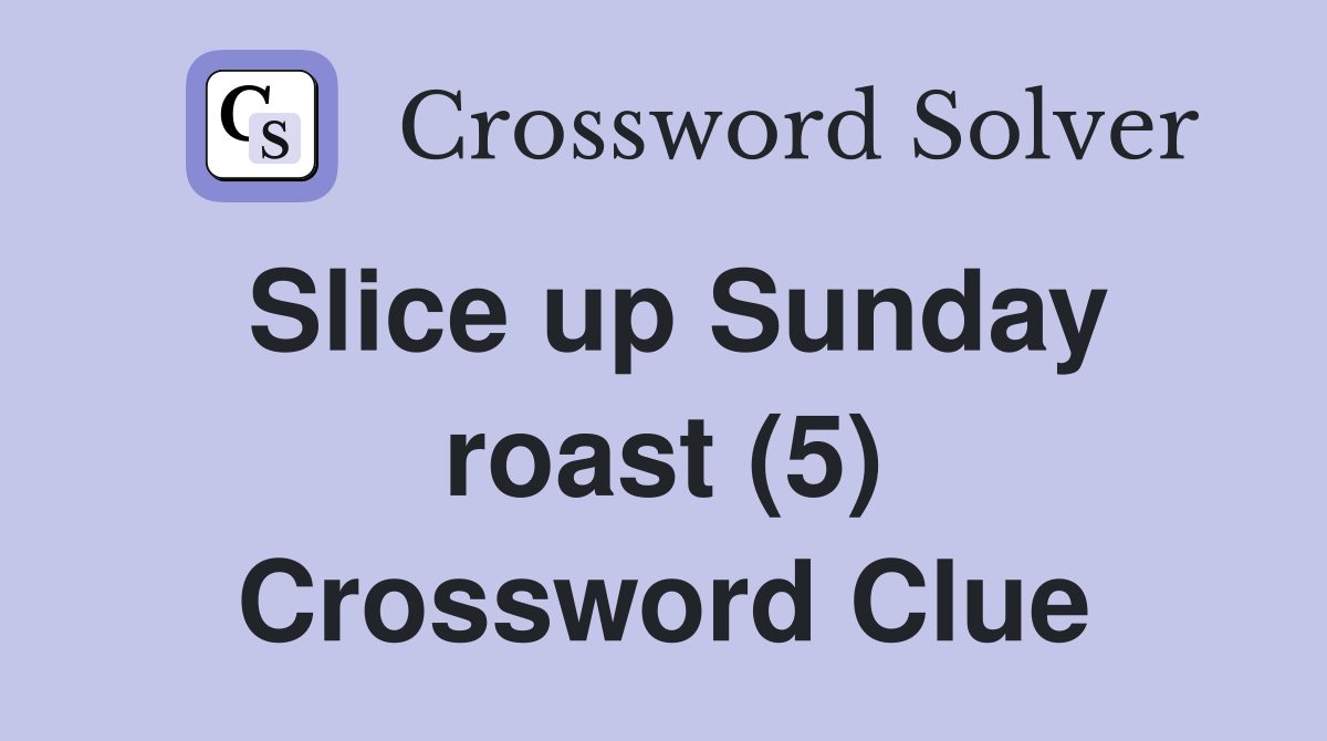 Slice up Sunday roast (5) Crossword Clue