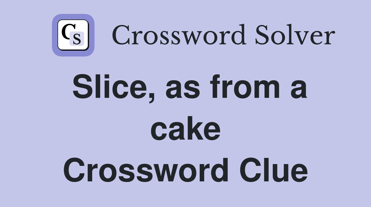 Slice, as from a cake Crossword Clue