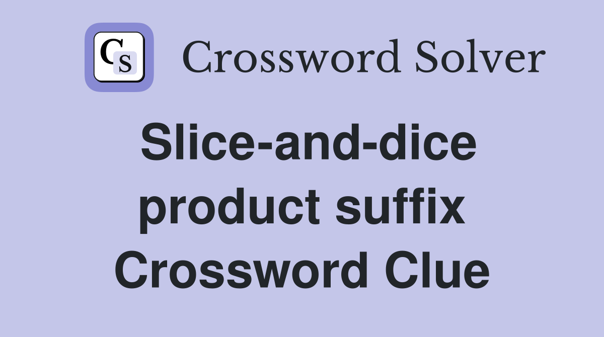 Slice-and-dice product suffix Crossword Clue