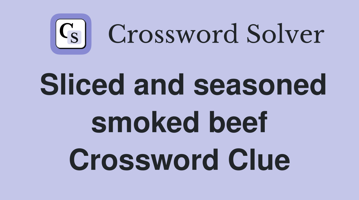 Sliced and seasoned smoked beef Crossword Clue