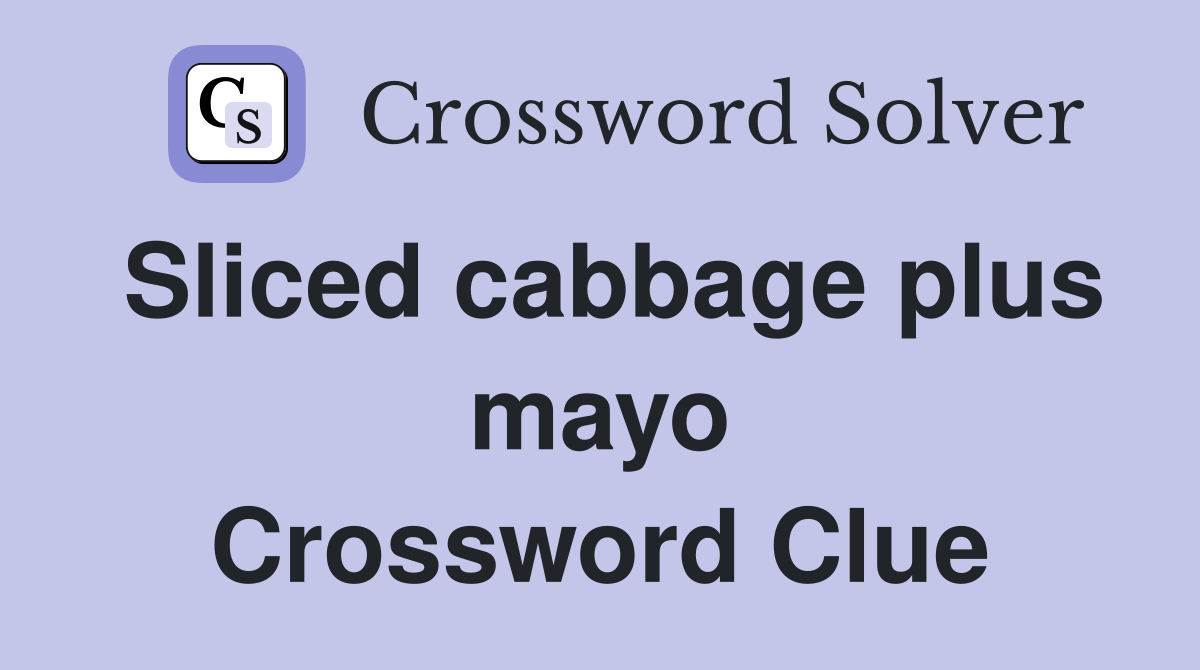 Sliced cabbage plus mayo Crossword Clue