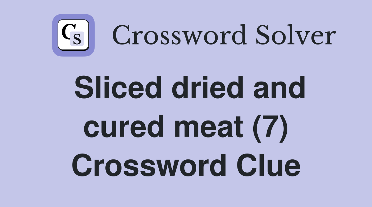 Sliced dried and cured meat (7) Crossword Clue