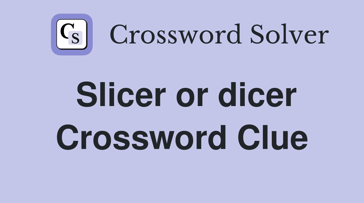 Slicer or dicer Crossword Clue