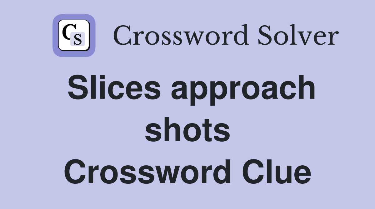 Slices approach shots Crossword Clue