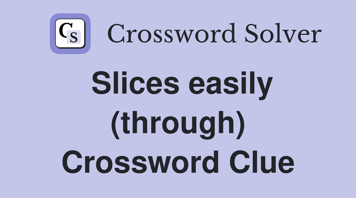 Slices easily (through) Crossword Clue