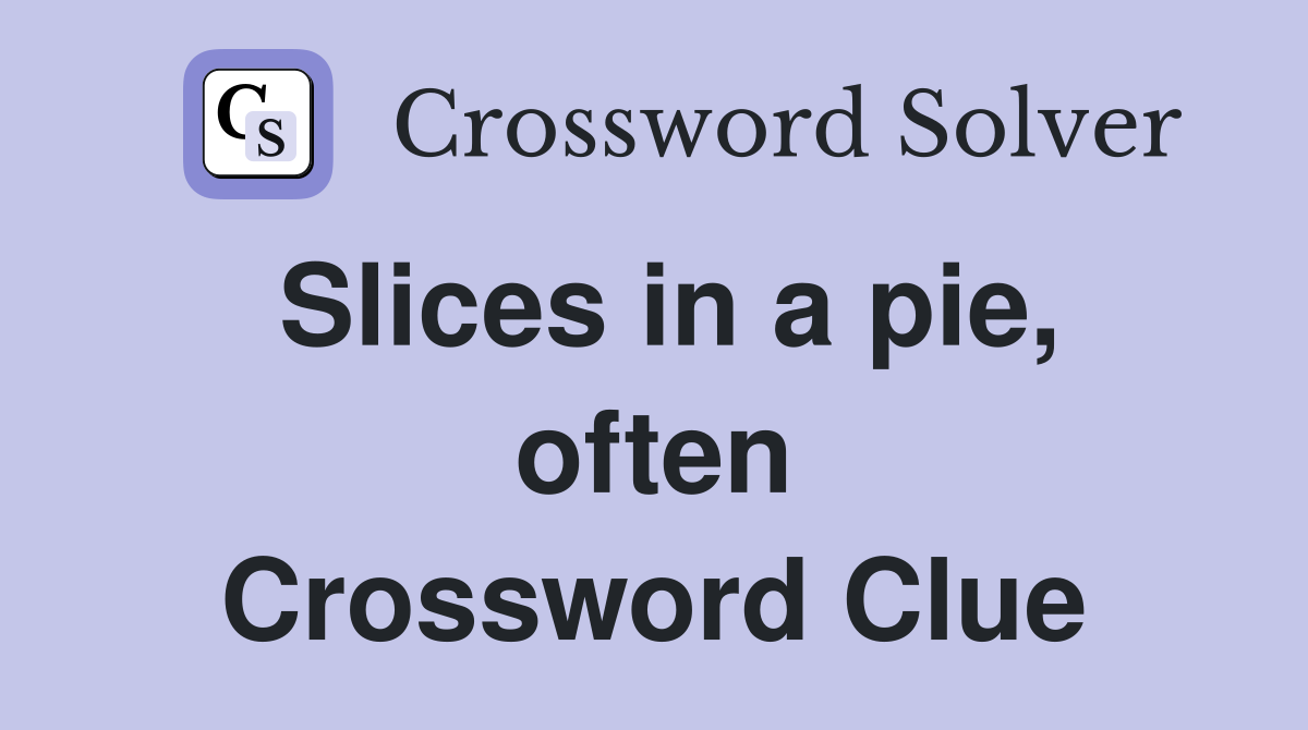Slices in a pie, often Crossword Clue