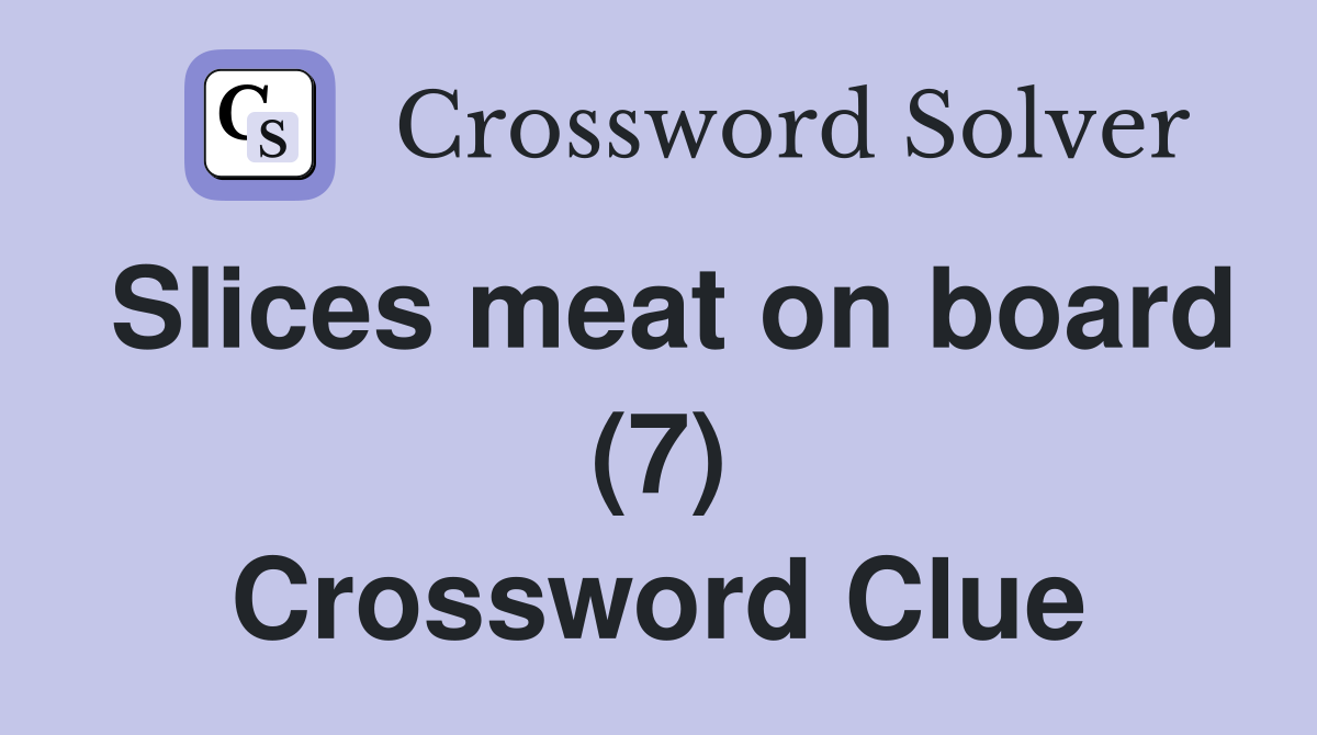 Slices meat on board (7) Crossword Clue