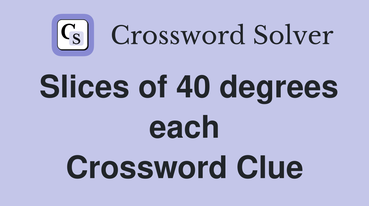 Slices of 40 degrees each Crossword Clue