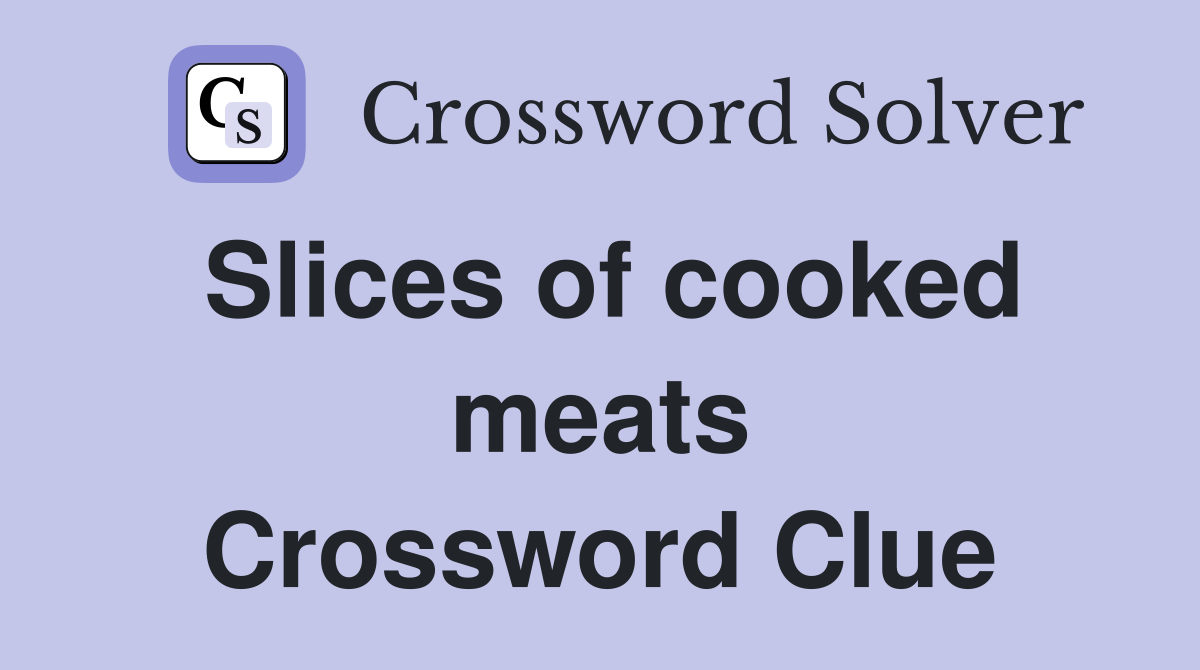 Slices of cooked meats Crossword Clue