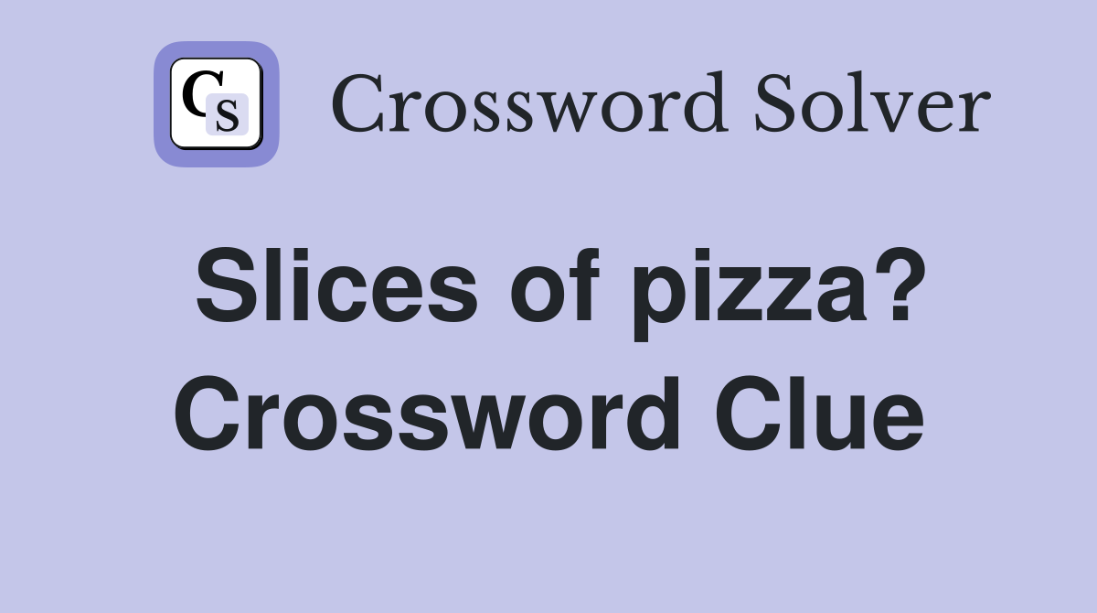 Slices of pizza? Crossword Clue
