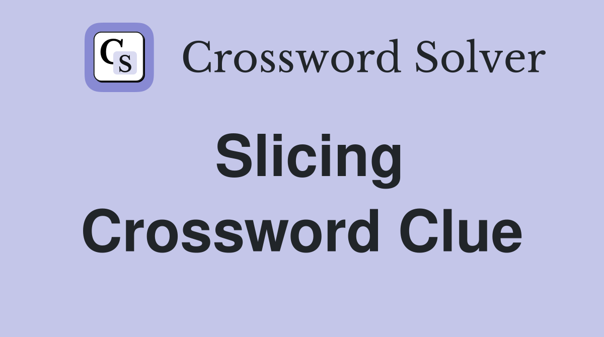 Slicing Crossword Clue