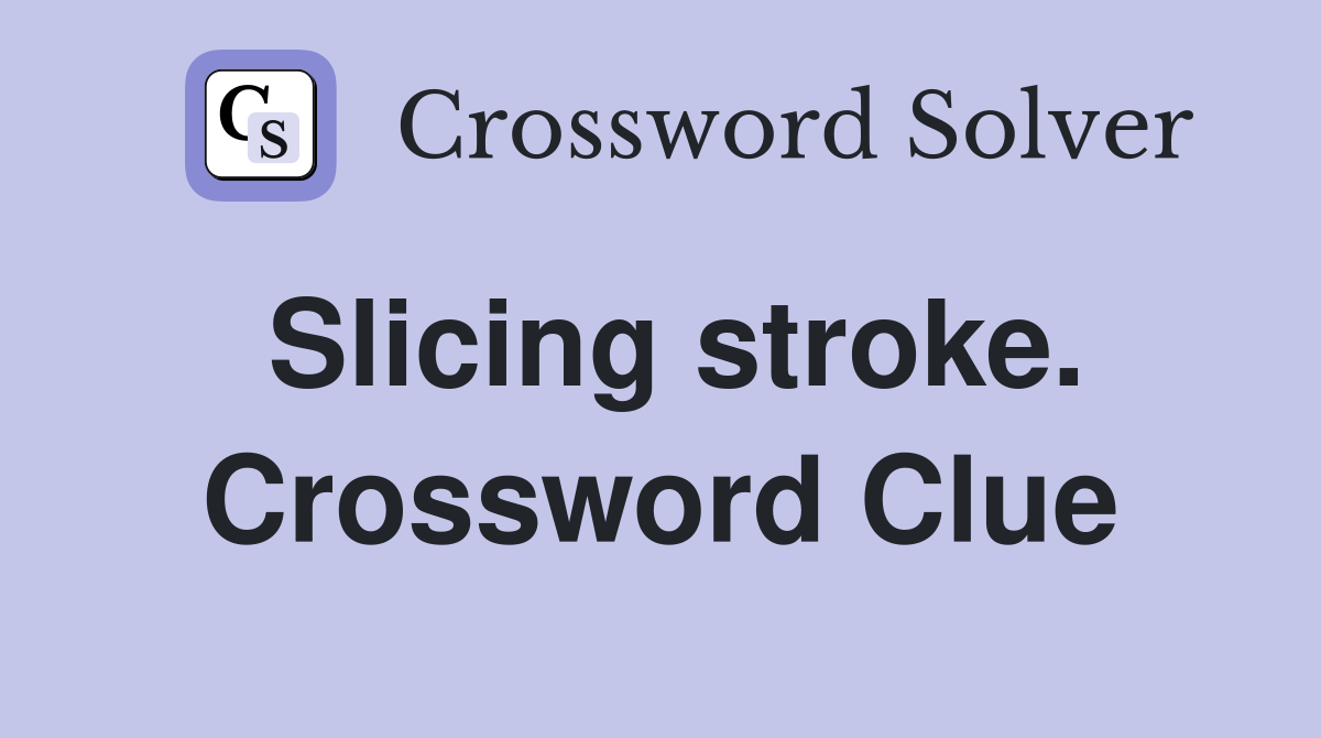Slicing stroke. Crossword Clue