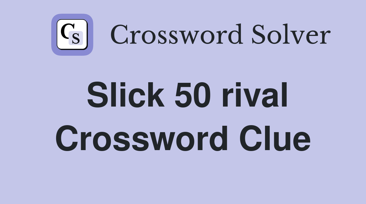 Slick 50 rival Crossword Clue