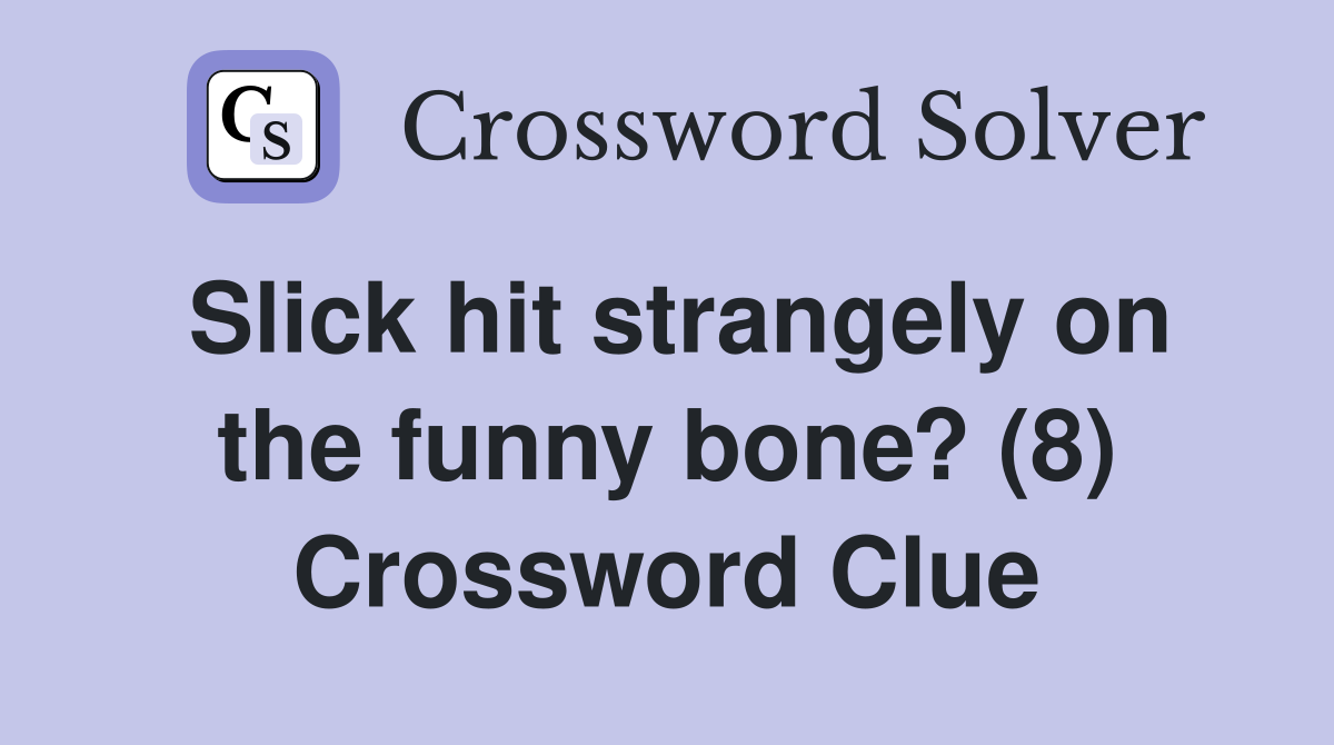 Slick hit strangely on the funny bone? (8) Crossword Clue