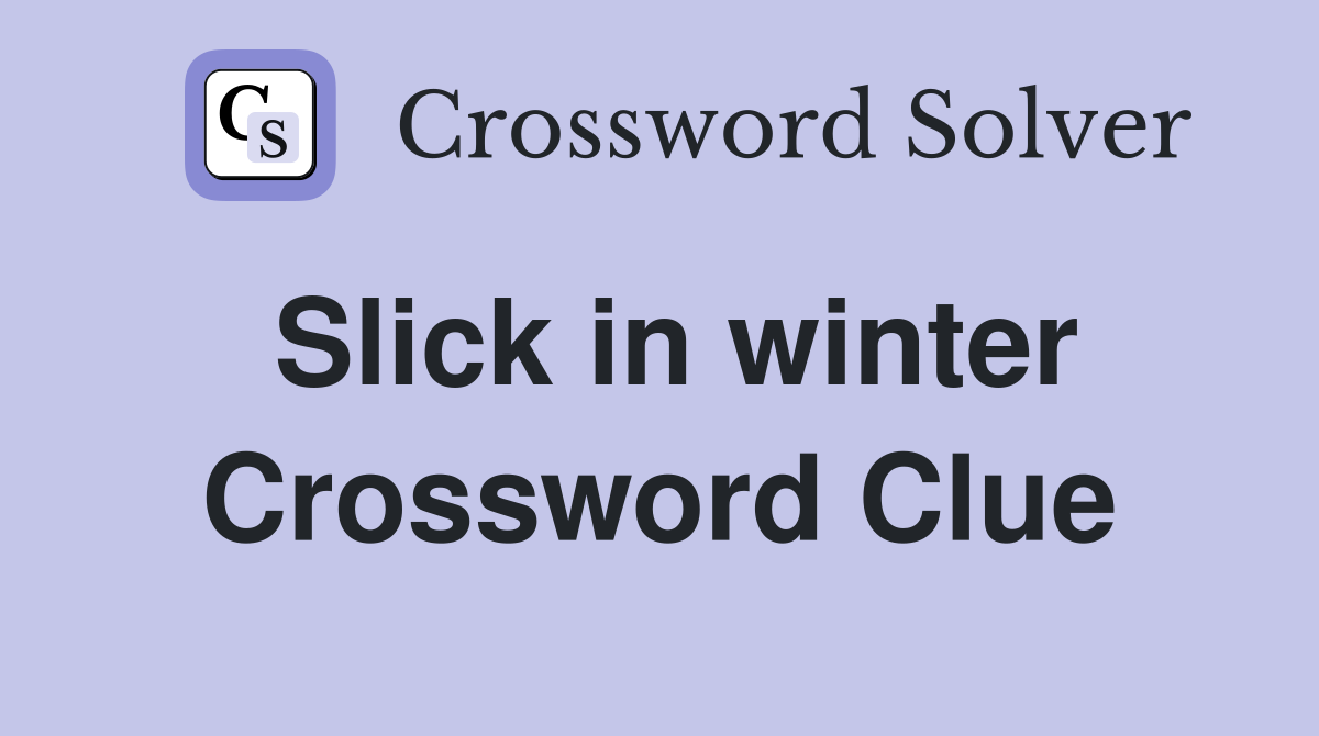 Slick in winter Crossword Clue
