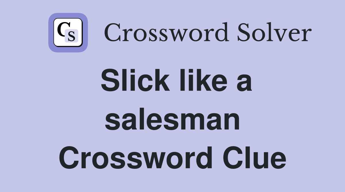 Slick like a salesman Crossword Clue