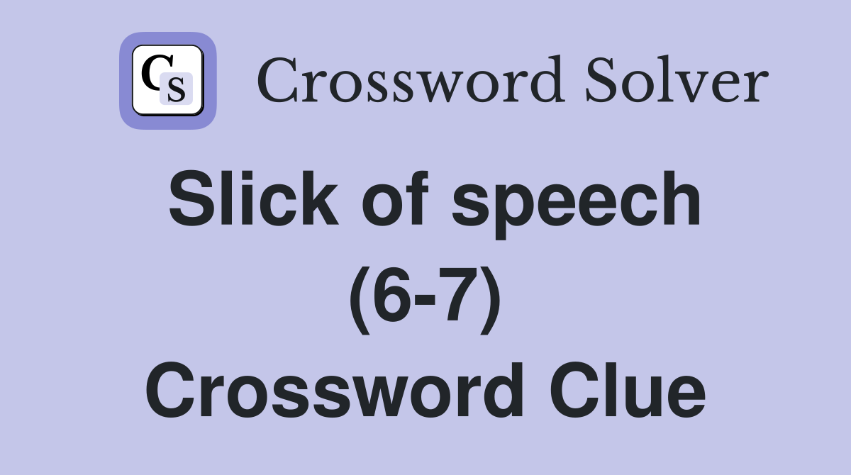 Slick of speech (6-7) Crossword Clue