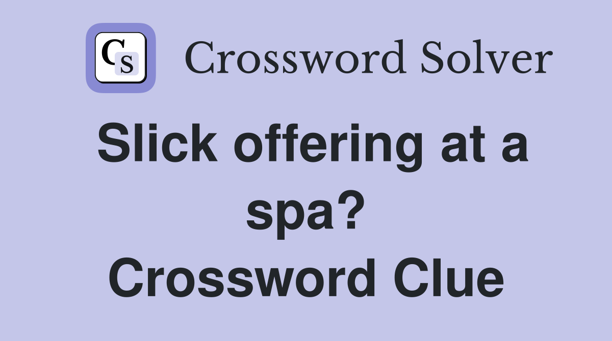 Slick offering at a spa? Crossword Clue