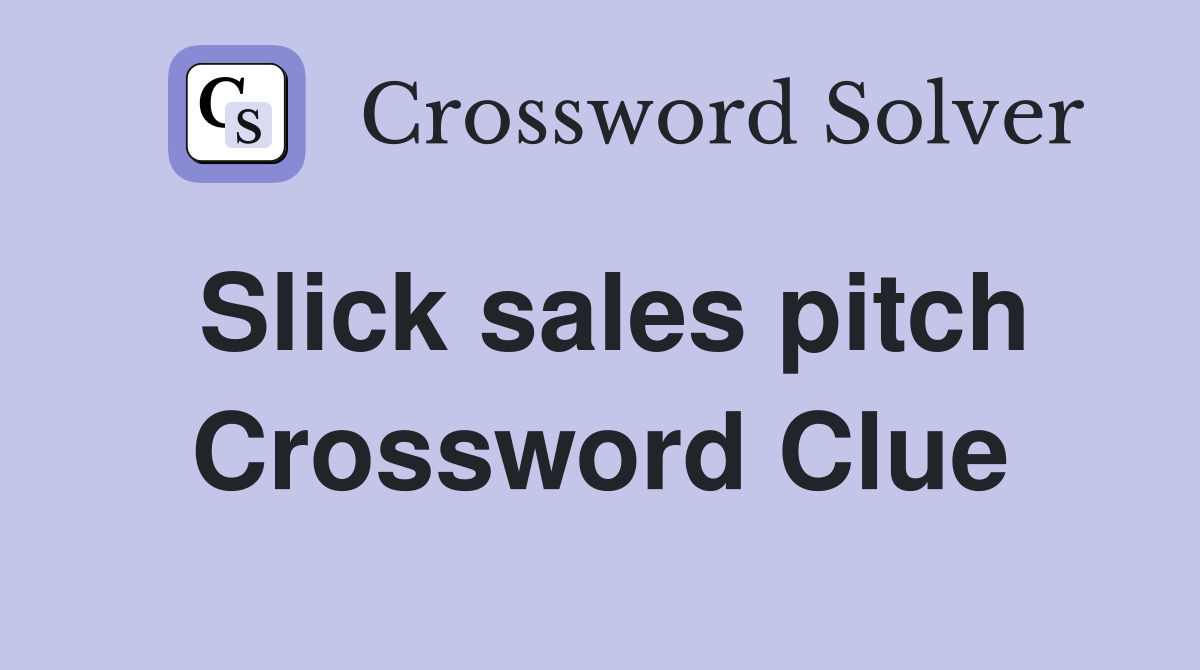 Slick sales pitch Crossword Clue