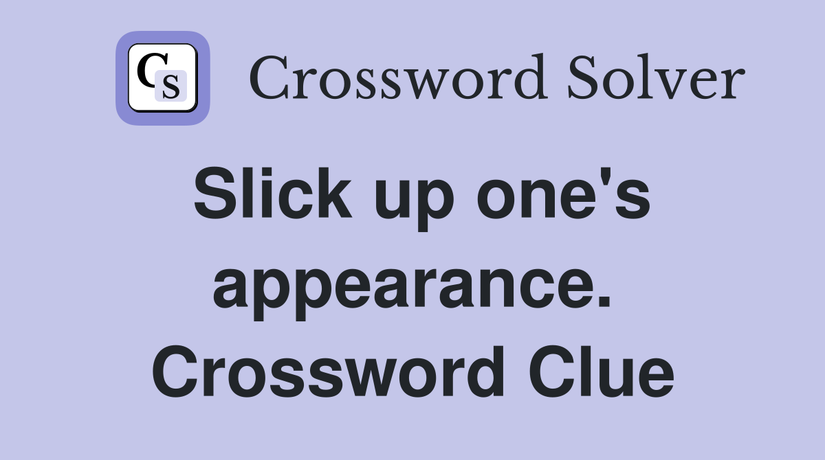 Slick up one's appearance. Crossword Clue