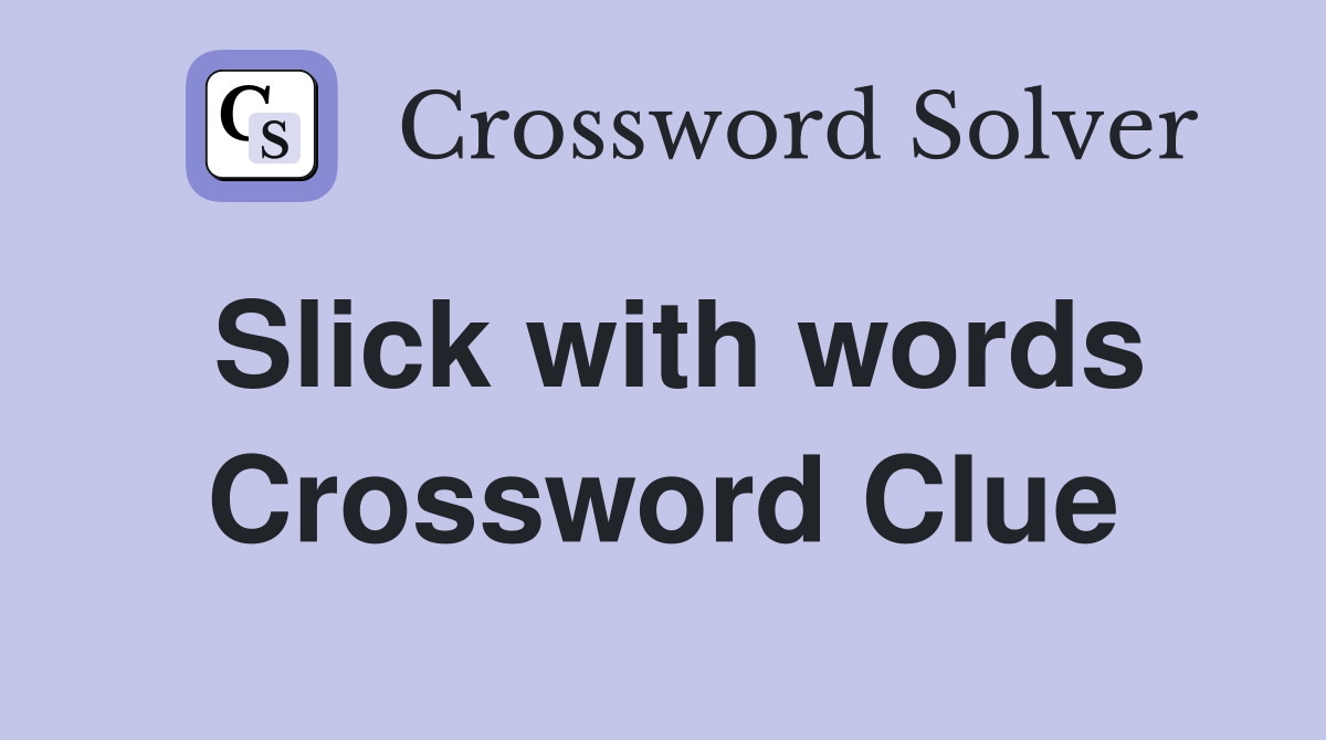 Slick with words Crossword Clue