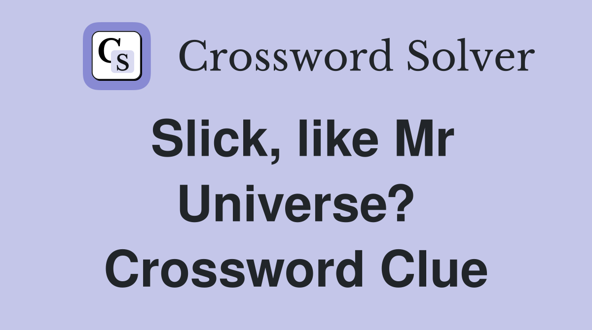 Slick, like Mr Universe? Crossword Clue