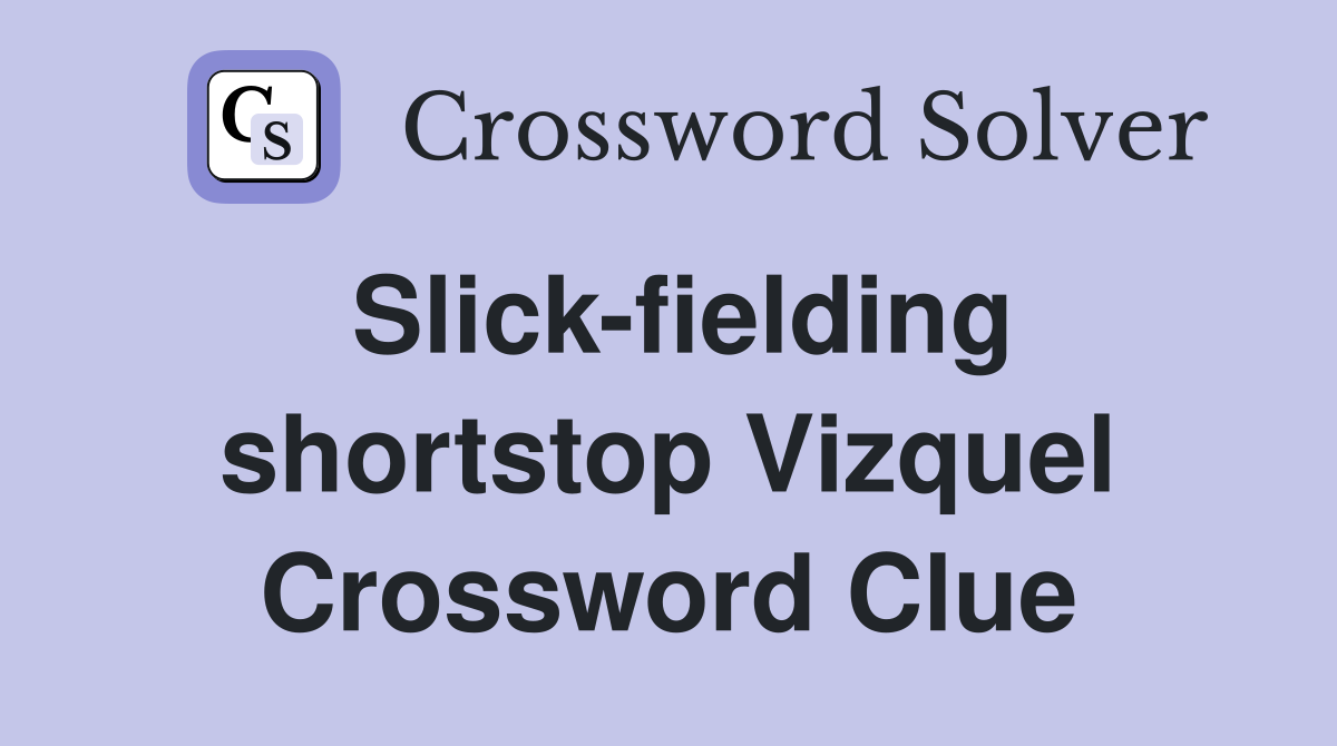 Slick-fielding shortstop Vizquel Crossword Clue