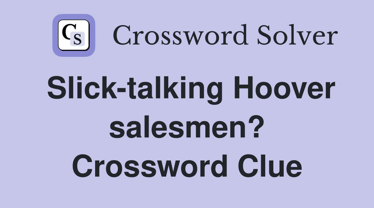 Slick-talking Hoover salesmen? Crossword Clue