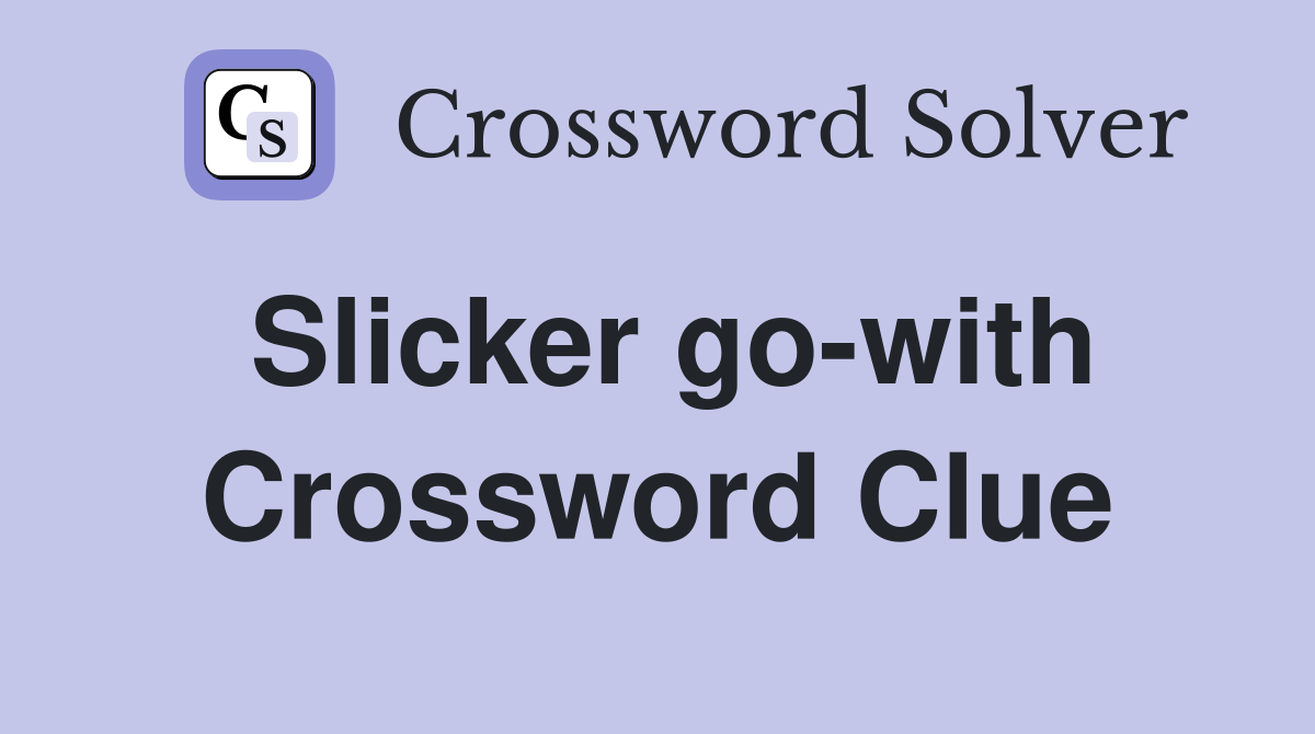Slicker go-with Crossword Clue