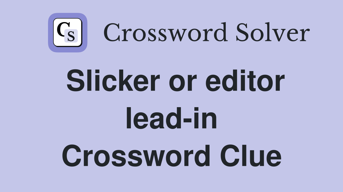 Slicker or editor lead-in Crossword Clue