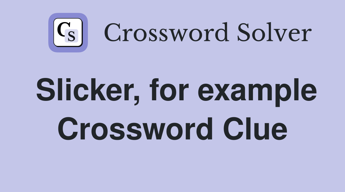 Slicker, for example Crossword Clue