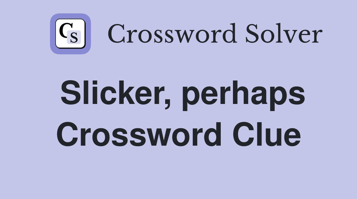 Slicker, perhaps Crossword Clue
