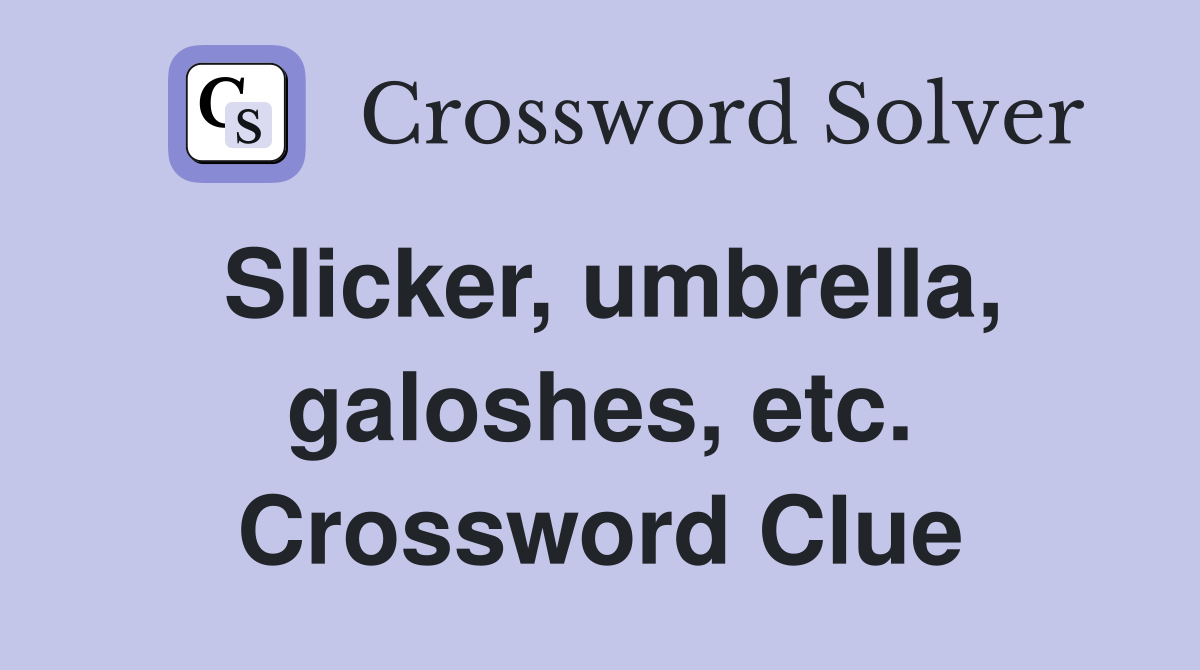 Slicker, umbrella, galoshes, etc. Crossword Clue