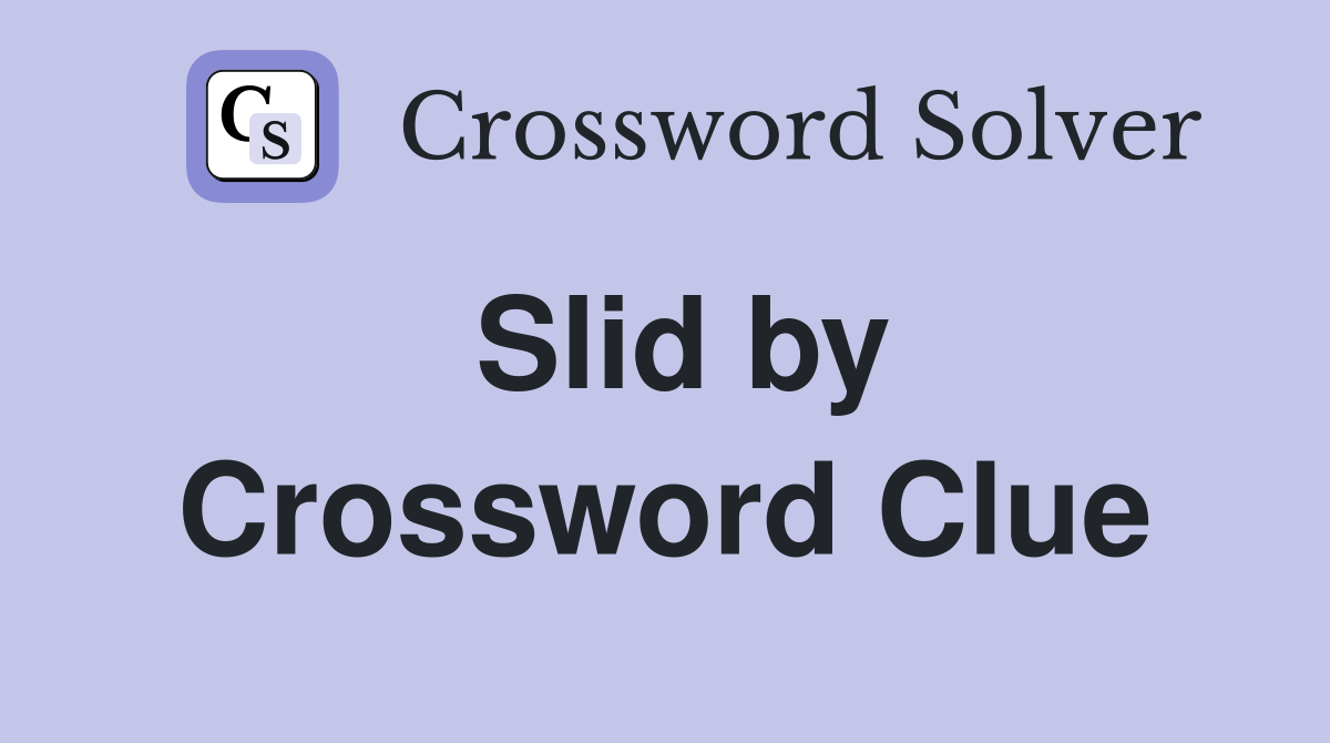 Slid by Crossword Clue