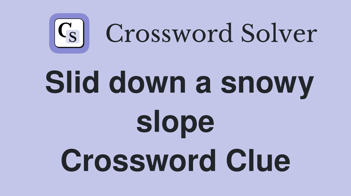 Slid down a snowy slope Crossword Clue