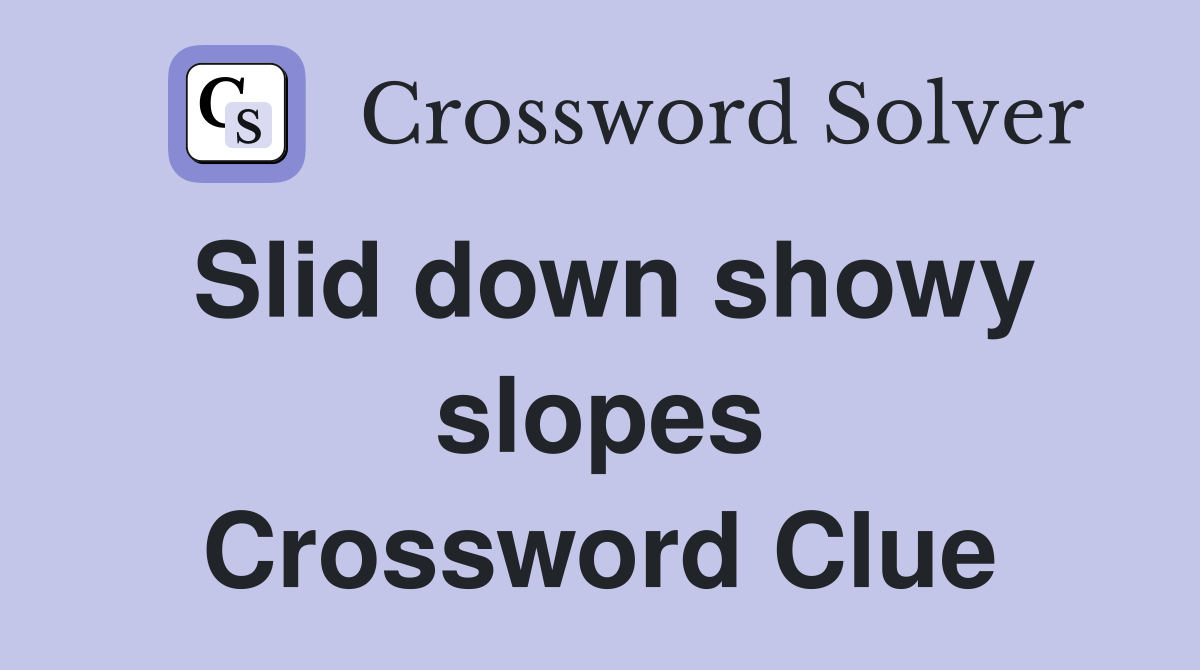 Slid down showy slopes Crossword Clue