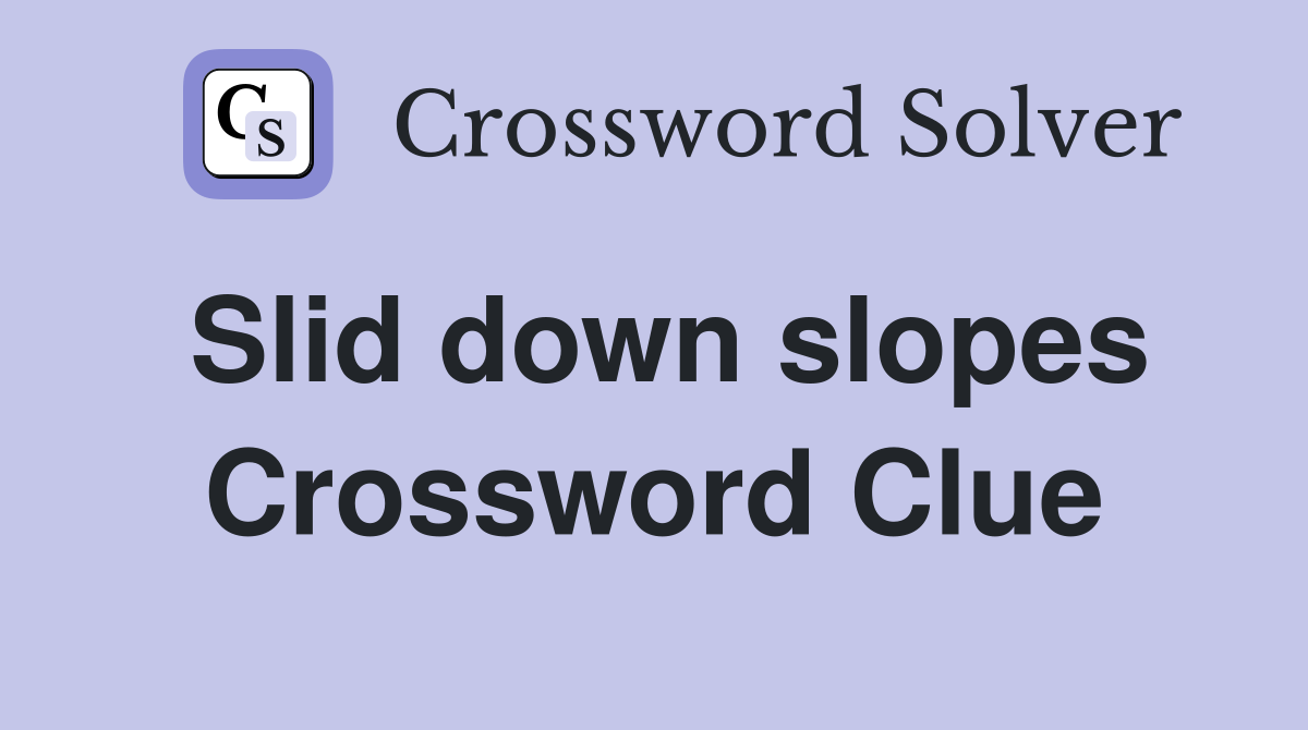 Slid down slopes Crossword Clue