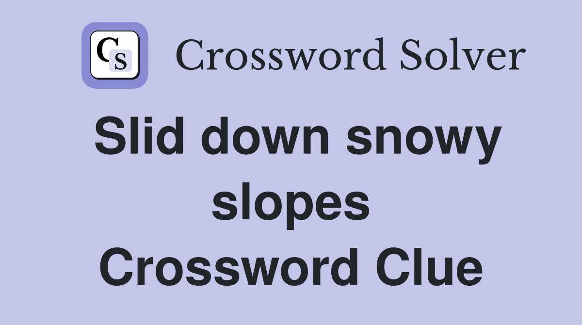 Slid down snowy slopes Crossword Clue
