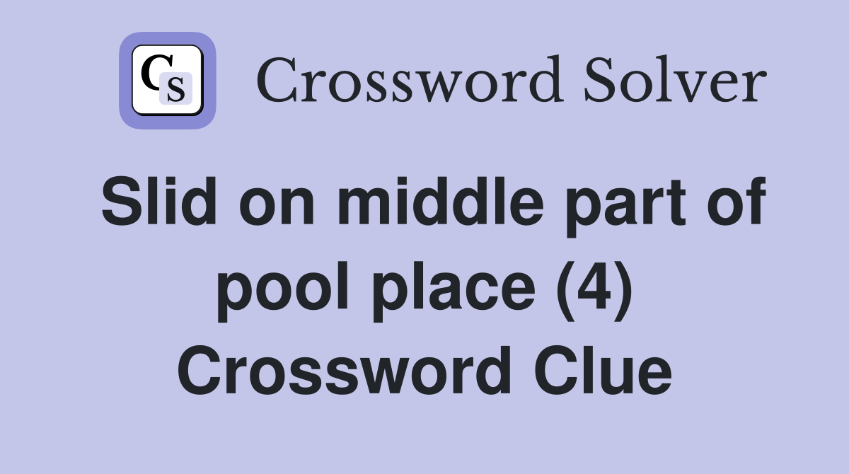 Slid on middle part of pool place (4) Crossword Clue