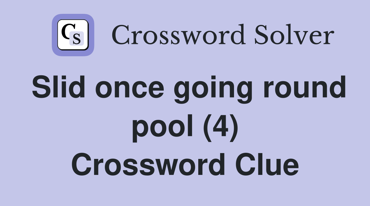 Slid once going round pool (4) Crossword Clue