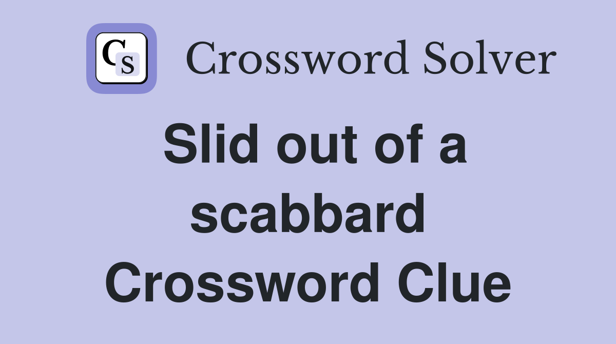 Slid out of a scabbard Crossword Clue